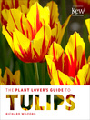Cover image for The Plant Lover's Guide to Tulips